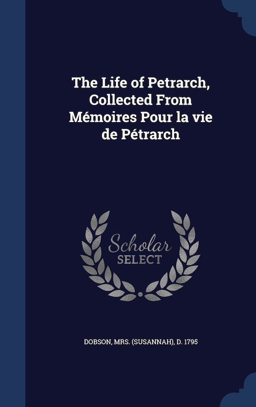 Couverture_The Life of Petrarch, Collected From Mémoires Pour la vie de Pétrarch