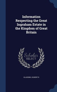 Front cover_Information Respecting the Great Ingraham Estate in the Kingdom of Great Britain