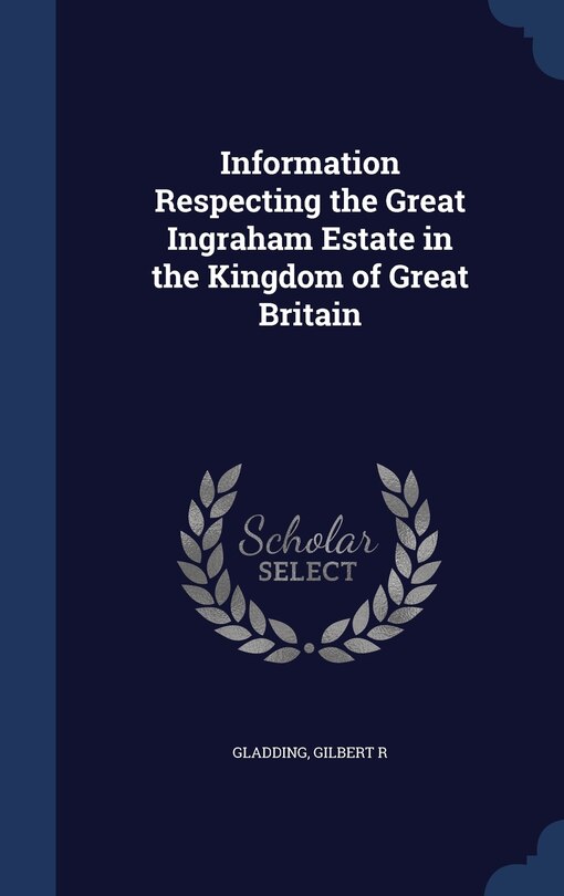 Front cover_Information Respecting the Great Ingraham Estate in the Kingdom of Great Britain
