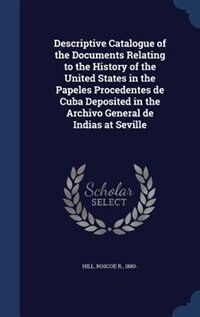 Descriptive Catalogue of the Documents Relating to the History of the United States in the Papeles Procedentes de Cuba Deposited in the Archivo General de Indias at Seville