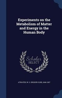 Experiments on the Metabolism of Matter and Energy in the Human Body