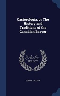 Couverture_Castorologia, or The History and Traditions of the Canadian Beaver