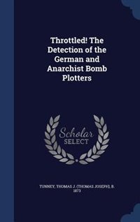 Throttled! The Detection of the German and Anarchist Bomb Plotters