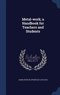 Front cover_Metal-work; a Handbook for Teachers and Students