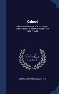 Cabool: A Personal Narrative of A Journey to, and Residence in That City in the Years 1836, 7, and 8