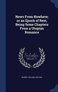 News From Nowhere; or an Epoch of Rest, Being Some Chapters From a Utopian Romance