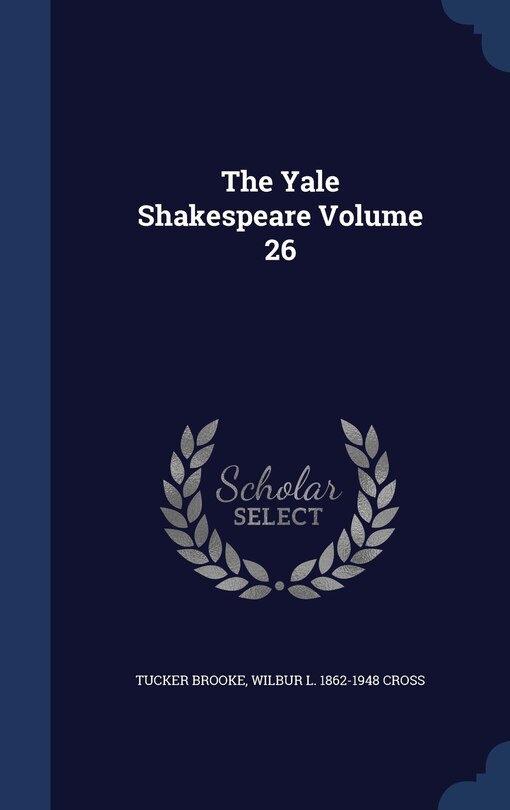 Front cover_The Yale Shakespeare Volume 26