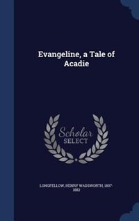 Evangeline, a Tale of Acadie