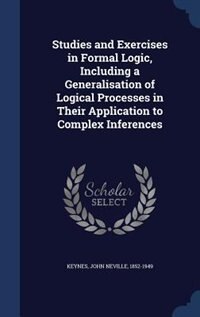 Front cover_Studies and Exercises in Formal Logic, Including a Generalisation of Logical Processes in Their Application to Complex Inferences