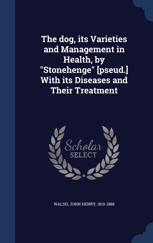 Front cover_The dog, its Varieties and Management in Health, by Stonehenge [pseud.] With its Diseases and Their Treatment