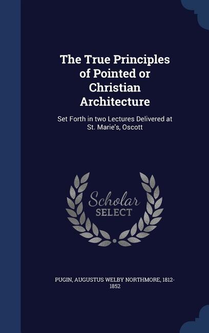 Couverture_The True Principles of Pointed or Christian Architecture