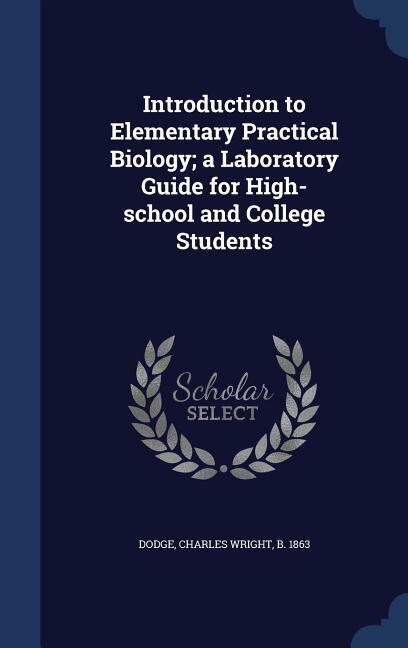 Introduction to Elementary Practical Biology; a Laboratory Guide for High-school and College Students