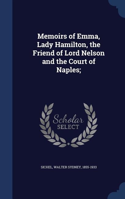 Front cover_Memoirs of Emma, Lady Hamilton, the Friend of Lord Nelson and the Court of Naples;