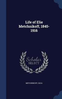 Couverture_Life of Elie Metchnikoff, 1845-1916