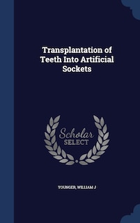 Front cover_Transplantation of Teeth Into Artificial Sockets
