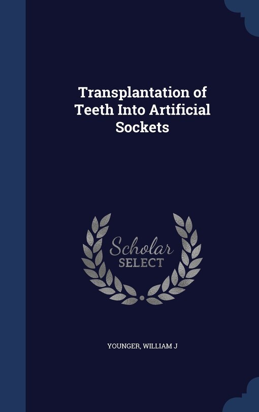 Front cover_Transplantation of Teeth Into Artificial Sockets