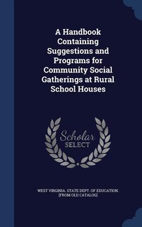 A Handbook Containing Suggestions and Programs for Community Social Gatherings at Rural School Houses