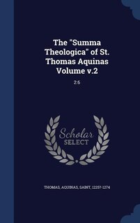 The Summa Theologica of St. Thomas Aquinas Volume v.2: 2:6