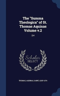 The Summa Theologica of St. Thomas Aquinas Volume v.2: 2:4