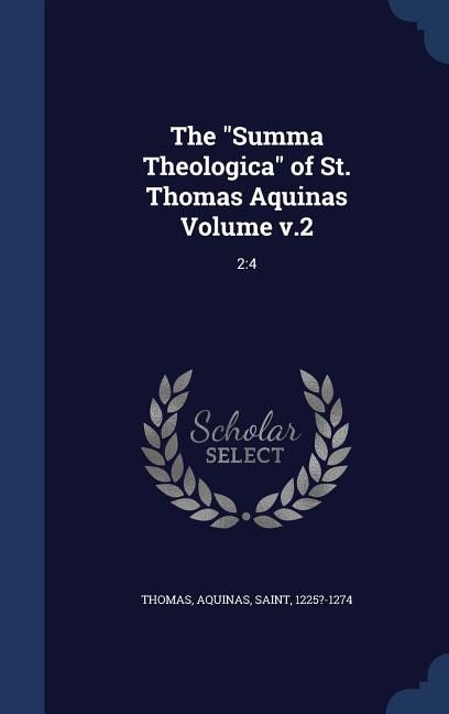 The Summa Theologica of St. Thomas Aquinas Volume v.2: 2:4