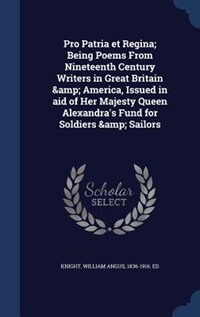 Couverture_Pro Patria et Regina; Being Poems From Nineteenth Century Writers in Great Britain &amp; America, Issued in aid of Her Majesty Queen Alexandra's Fund for Soldiers &amp; Sailors