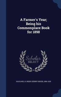 A Farmer's Year; Being his Commonplace Book for 1898