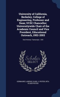 Front cover_University of California, Berkeley, College of Engineering, Professor and Dean; UCSC Chancellor; Universitywide Chair of the Academic Council and Vice President, Educational Outreach, 1952-2003