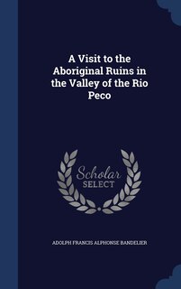 Front cover_A Visit to the Aboriginal Ruins in the Valley of the Rio Peco