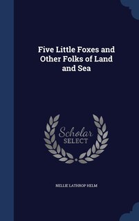 Front cover_Five Little Foxes and Other Folks of Land and Sea