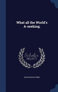 What all the World's A-seeking;