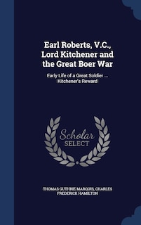 Front cover_Earl Roberts, V.C., Lord Kitchener and the Great Boer War