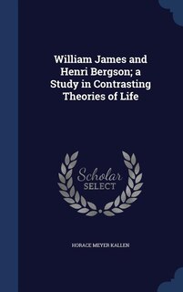 Front cover_William James and Henri Bergson; a Study in Contrasting Theories of Life
