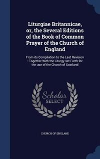 Couverture_Liturgiae Britannicae, or, the Several Editions of the Book of Common Prayer of the Church of England
