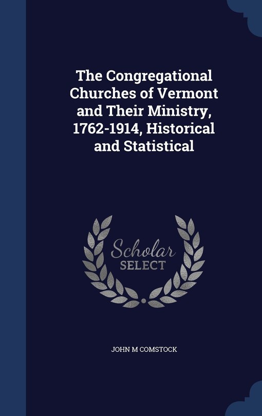 Front cover_The Congregational Churches of Vermont and Their Ministry, 1762-1914, Historical and Statistical