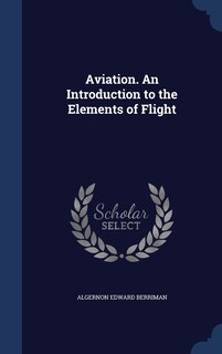 Aviation. An Introduction to the Elements of Flight