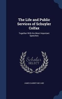 Front cover_The Life and Public Services of Schuyler Colfax