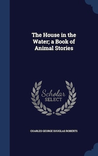 Couverture_The House in the Water; a Book of Animal Stories