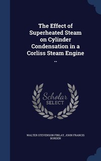 Couverture_The Effect of Superheated Steam on Cylinder Condensation in a Corliss Steam Engine ..