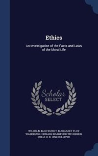 Ethics: An Investigation of the Facts and Laws of the Moral Life