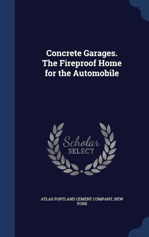 Front cover_Concrete Garages. The Fireproof Home for the Automobile