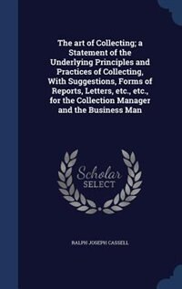 Couverture_The art of Collecting; a Statement of the Underlying Principles and Practices of Collecting, With Suggestions, Forms of Reports, Letters, etc., etc., for the Collection Manager and the Business Man