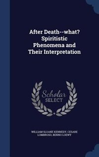 Couverture_After Death--what? Spiritistic Phenomena and Their Interpretation