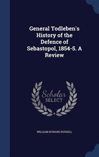 Front cover_General Todleben's History of the Defence of Sebastopol, 1854-5. A Review