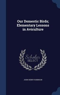 Front cover_Our Domestic Birds; Elementary Lessons in Aviculture