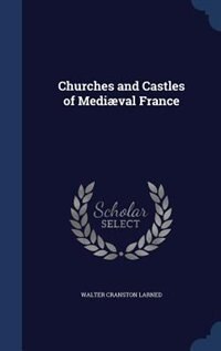 Churches and Castles of Mediæval France