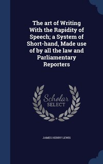 Front cover_The art of Writing With the Rapidity of Speech; a System of Short-hand, Made use of by all the law and Parliamentary Reporters