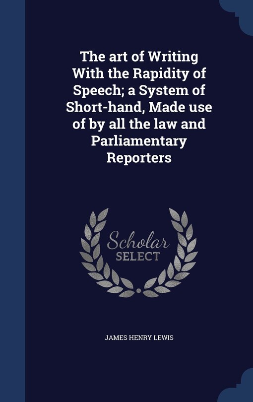 Front cover_The art of Writing With the Rapidity of Speech; a System of Short-hand, Made use of by all the law and Parliamentary Reporters