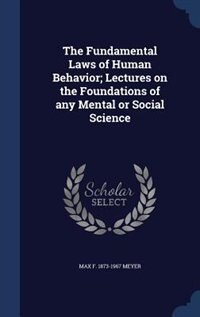 The Fundamental Laws of Human Behavior; Lectures on the Foundations of any Mental or Social Science