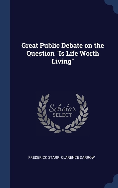 Front cover_Great Public Debate on the Question Is Life Worth Living