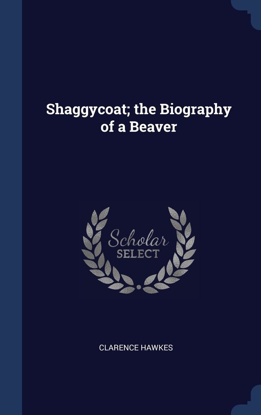Front cover_Shaggycoat; the Biography of a Beaver